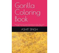 Gorilla Coloring Book: Bold and Powerful Gorilla Illustrations for Kids, Teens, and Adults - Fun, Relaxing, and Creative Coloring Pages