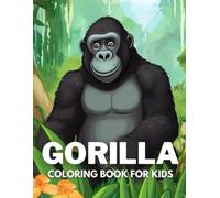 Gorilla Coloring Book For Kids: +40 Fun And Easy Drawings Of Cute Gorilla To Color For Kids, Boys And Girls Who Love Gorilla, Stressrelief Relaxing