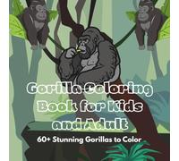 Gorilla Coloring Book for Kids and Adult: Stunning 60+ More Gorillas for You to Color
