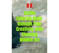 Gorilla Coloring Book: Unleash Your Creativity with Stunning Wildlife Art: "Fun and Relaxing Coloring Pages for Kids and Adults to Explore the Majestic World of Gorillas"
