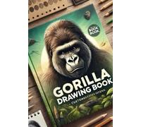 Gorilla Drawing for Students and Artists: Techniques and Creative Practices for All Skill Levels