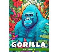 Gorilla Malbuch: 30 stressabbauende Tiermalvorlagen für Bildung und Entspannung - perfekte Geschenkidee!