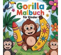 Gorilla Malbuch für Kinder: Entdecke die Welt der Gorillas - Ein Malbuch voller Fantasie und Spaß.