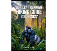 Gorilla Trekking Hiking Guide 2026 -2027: Permits, Best Seasons, Park Essentials, Packing Lists, Ethical Viewing, Photography Tips.