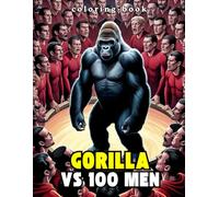 Gorilla vs 100 Men Coloring book: Stress-Relieving Animal Fight Against 100 Human, who will win the fight?
