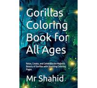 Gorillas Coloring Book for All Ages: Relax, Create, and Celebrate the Majestic Beauty of Gorillas with Stunning Coloring Pages