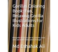 Gorillas Coloring Book: Fun, Relaxing Gorilla Illustrations for Kids Adults: Bold gorilla designs to color for creativity, stress relief, and wildlife-loving artists of all ages