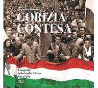 Gorizia contesa. Fotografie dello studio Altran 1944-1954. Ediz. illustrata