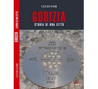 Gorizia. Storia di una città