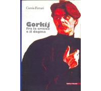 Gorkij. Fra la critica e il dogma