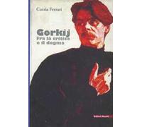 Gorkij. Fra la critica e il dogma