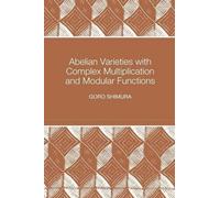 Goro Shimura Abelian Varieties with Complex Multiplication an (Copertina rigida)