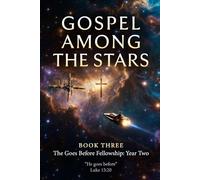 Gospel Among The Stars: Book 3: The Goes Before Fellowship