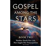 Gospel Among The Stars: Book II: Neither Death Nor Life