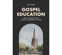Gospel Education: Jesus as Lord of the Classical Christian School