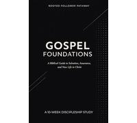 Gospel Foundations: A 10-Week Discipleship Study: A Biblical Guide to Salvation, Assurance, and New Life in Christ