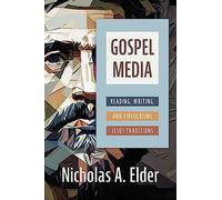 Gospel Media: Reading, Writing, and Circulating Jesus Traditions