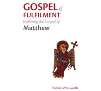Gospel of Fulfilment: Exploring the Gospel of Matthew: 2 - Whitworth Patrick