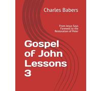 Gospel of John Lessons 3: From Jesus Says Farewell to the Restoration of Peter