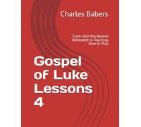 Gospel of Luke Lessons 4: From John the Baptist Beheaded to Teaching How to Pray
