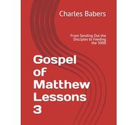Gospel of Matthew Lessons 3: From Sending Out the Disciples to Feeding the 5000