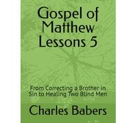 Gospel of Matthew Lessons 5: From Correcting a Brother in Sin to Healing Two Blind Men
