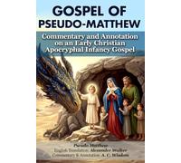 Gospel of Pseudo-Matthew: Commentary and Annotation on an Early Christian Apocryphal Infancy Gospel