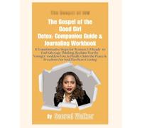 Gospel of the Good Girl Detox: 11 Transformational Habits to Help the Miracle Woman Stop Shrinking, Start Thriving, and Live the Life Her Soul Has Been Craving