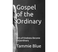 Gospel of the Ordinary: Acts of Kindness Become Extaordinary
