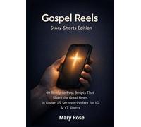 Gospel Reels: Story-Shorts Edition 40 Ready-to-Post Scripts That Share the Good News in Under 15 Seconds-Perfect for IG & YT Shorts