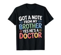 Got A Note from My Brother Yes He's A Doctor - Maglietta