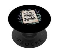Got A Note From My Brother Yes He's A Doctor - PopSockets PopGrip Adesivo