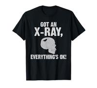 Got an X-Ray Everything is Ok Röntgen Spruch Maglietta
