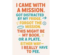 Got Distracted, Now I Have to Pee!: A Funny Gift Notebook for Co-workers, Friends, Bosses, and Family - Perfect Gag Journal for Work, Secret Santa, or Gifts Exchange!