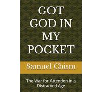 GOT GOD IN MY POCKET: The War for Attention in a Distracted Age