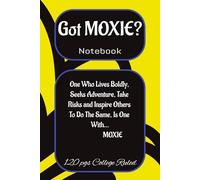 Got MOXIE Notebook: One Who Lives Boldly, Seeks Adventure, Take Risks and Inspire Others To Do The Same, Is One With... MOXIE