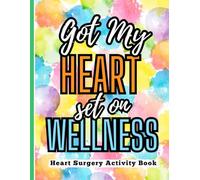 Got My Heart Set On Wellness - Heart Surgery Activity Book: Fun Activities and Engaging Puzzles for Women & Men Recovering from Heart Surgery