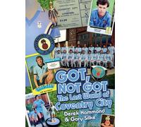 Derek Hammond Gary Silke Got; Not Got: Coventry City (Copertina rigida)