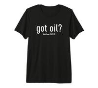 Got Oil? Rapture & Second Coming Matthew 25 Reminder Faith Maglietta Premium