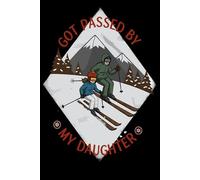 Got Passed by My Daughter: Funny Ski Journal 6x9 120 Pages for Dads & Kids on the Slopes - Great Idea for Ski Trips, Snow Adventures & Memories