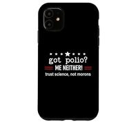 Got Polio Me Neither Thanks Vaccine Trust Science Not Morons Custodia per iPhone 11