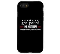 Got Polio Me Neither Thanks Vaccine Trust Science Not Morons Custodia per iPhone SE (2020) / 7/8