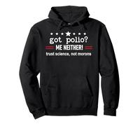 Got Polio Me Neither Thanks Vaccine Trust Science Not Morons Felpa con Cappuccio