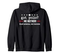 Got Polio Me Neither Thanks Vaccine Trust Science Not Morons Felpa con Cappuccio