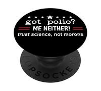Got Polio Me Neither Thanks Vaccine Trust Science Not Morons PopSockets PopGrip Adesivo