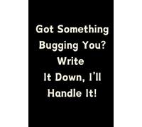 Got Something Bugging You? Write It Down, I’ll Handle It!