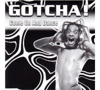 Gotcha - Come on and Dance