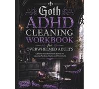 Goth ADHD Cleaning Workbook for Overwhelmed Adults: A Shame-Free Home Reset System for Cleaning Paralysis, Clutter, and Overwhelm