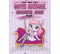 Goth Animal Coloring Book Volume 1: Spooky Cute Creatures with Witchy Outfits, Cozy Scenes, and Gothic Style - Perfect for Teens and Adults