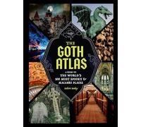 Goth Atlas: A Guide to the World's 500 Most Spooky and Macabre Places